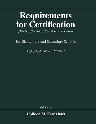 Requirements for Certification of Teachers, Counselors, Librarians, Administrators for Elementary and Secondary Schools, Eighty-Fifth Edition, 2020-2021 - 