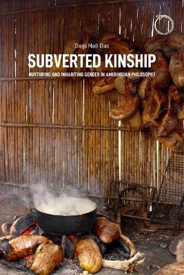 Subverted Kinship – Nurturing and Inhabiting Gender in Amerindian Philosophy - Diego Madi Dias