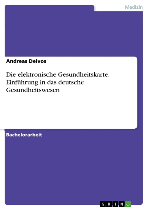 Die elektronische Gesundheitskarte. Einführung in das deutsche Gesundheitswesen - Andreas Delvos