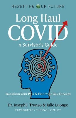 Resetting Our Future: Long Haul COVID: A Survivor’s Guide - Joseph J. Trunzo, Julie Luongo