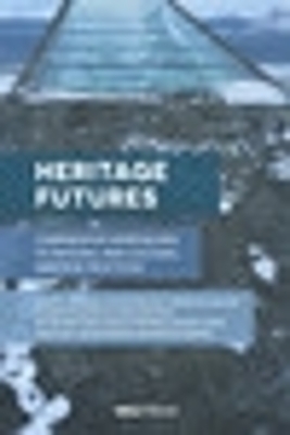 Heritage Futures - Rodney Harrison, Jennie Morgan, Sefryn Penrose, Caitlin DeSilvey, Cornelius Holtorf