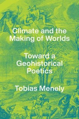Climate and the Making of Worlds - Tobias Menely