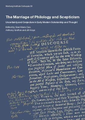 The Marriage of Philology and Scepticism: Uncertainty and Conjecture in Early Modern Scholarship and Thought - 