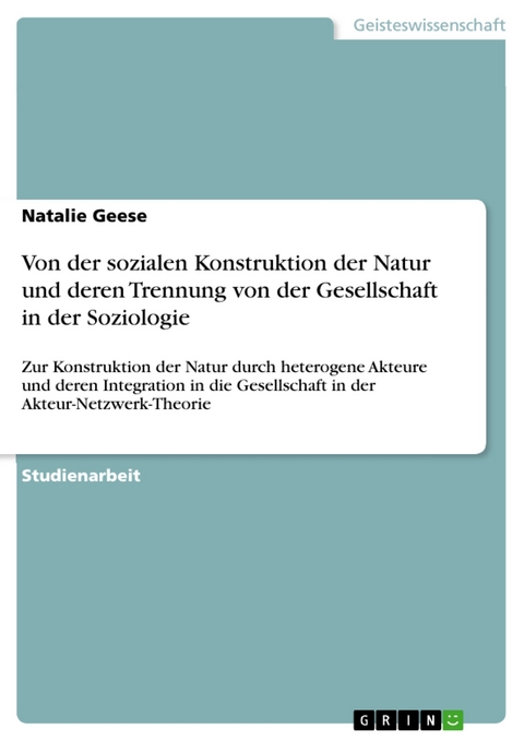 Von der sozialen Konstruktion der Natur und deren Trennung von der Gesellschaft in der Soziologie - Natalie Geese