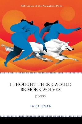 I Thought There Would Be More Wolves - Sara Ryan