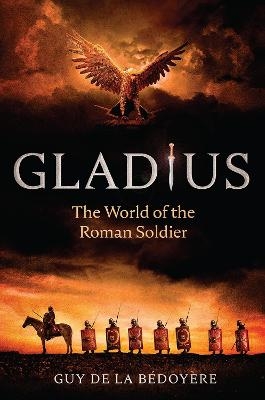 Gladius - Guy de la Bédoyère