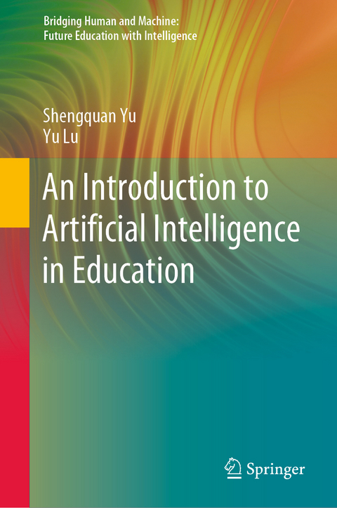 An Introduction to Artificial Intelligence in Education - Shengquan Yu, Yu Lu