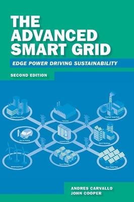 The Advanced Smart Grid: Edge Power Driving Sustainability, Second Edition - Andres Carvallo, John Cooper