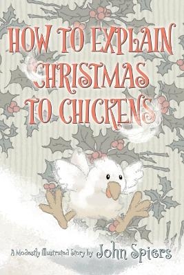 How To Explain Christmas To Chickens - John Spiers