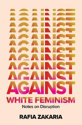 Against White Feminism - Rafia Zakaria