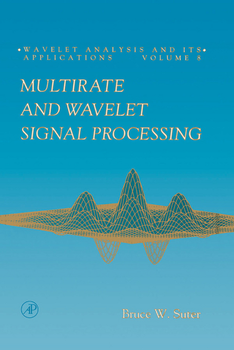 Multirate and Wavelet Signal Processing -  Bruce W. Suter