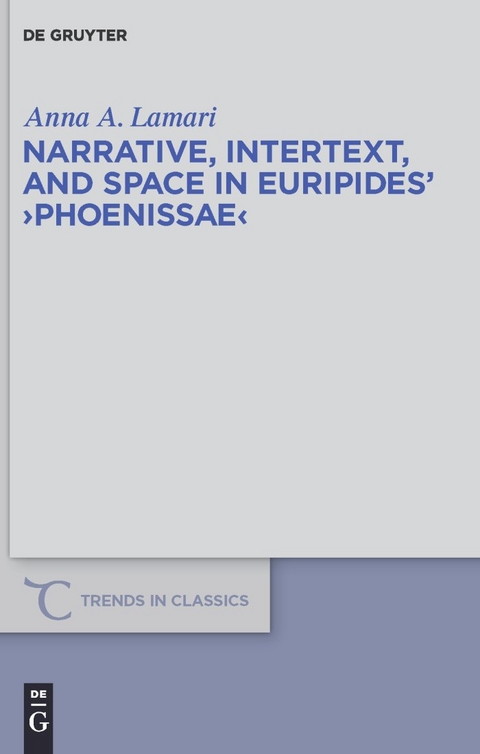 Narrative, Intertext, and Space in Euripides' 'Phoenissae' -  Anna A. Lamari