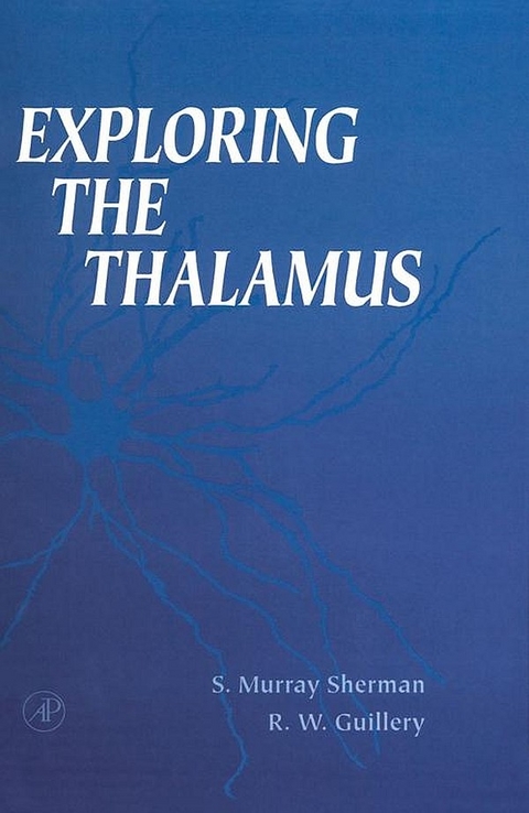 Exploring the Thalamus -  Ray W. Guillery,  S. Murray Sherman