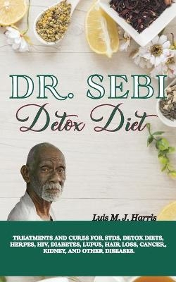Dr. Sebi Detox Diet - Luis M J Harris