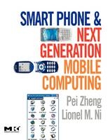 Smart Phone and Next Generation Mobile Computing -  Lionel Ni,  Pei Zheng