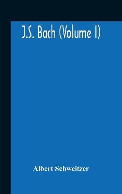J.S. Bach (Volume I) - Albert Schweitzer