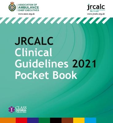 JRCALC Clinical Guidelines 2021 Pocket Book -  Association of Ambulance Chief Executives,  Joint Royal Colleges Ambulance Liaison Committee