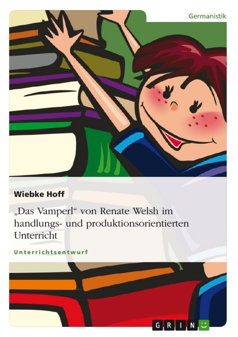 "Das Vamperl" von Renate Welsh im handlungs- und produktionsorientierten Unterricht - Wiebke Hoff