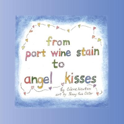 From Port Wine Stain to Angel Kisses - Colene Newton