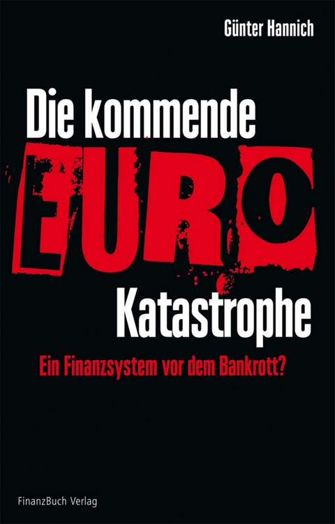 Die kommende Euro-Katastrophe -  Hannich Günter