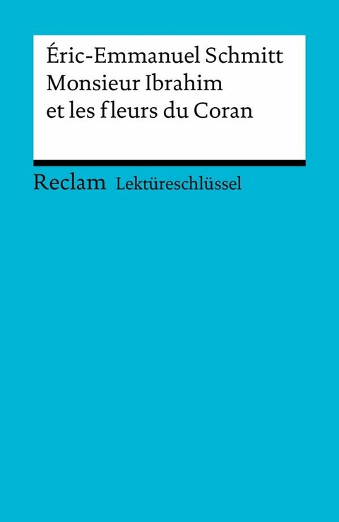 Lektüreschlüssel. Éric-Emmanuel Schmitt: Monsieur Ibrahim et les fleurs du Coran -  Éric-Emmanuel Schmitt,  Ernst Kemmner