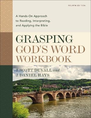Grasping God's Word Workbook, Fourth Edition - J. Scott Duvall, J. Daniel Hays