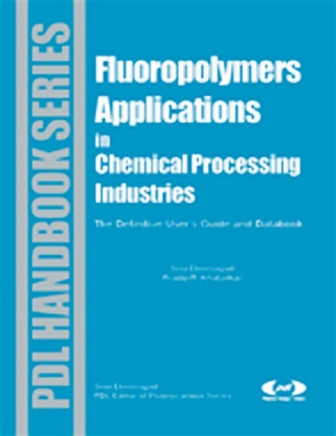 Fluoropolymer Applications in the Chemical Processing Industries -  Sina Ebnesajjad,  Pradip R. Khaladkar