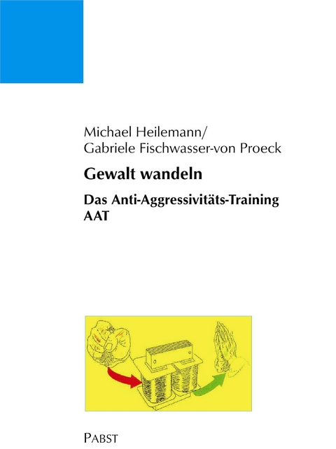 Gewalt wandeln: Das Anti-Aggressivitäts-Training AAT -  Michael Heilemann,  Gabriele Fischwasser-von Proeck