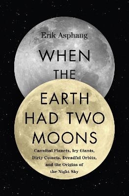 When the Earth Had Two Moons - Erik Asphaug