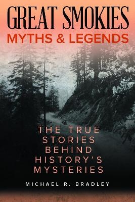 Great Smokies Myths and Legends - Michael R. Bradley