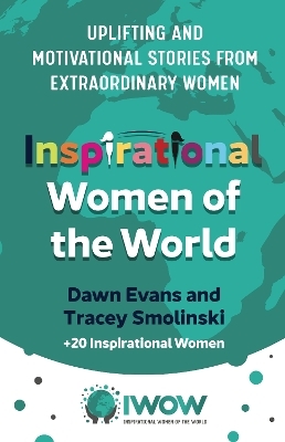 Inspirational Women of the World - Dawn Evans, Tracey Smolinski