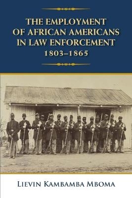 The Employment of African Americans in Law Enforcement, 1803-1865 - Lievin Kambamba Mboma