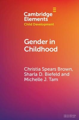 Gender in Childhood - Christia Spears Brown, Sharla D. Biefeld, Michelle J. Tam