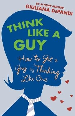 Think Like a Guy - Giuliana DePandi