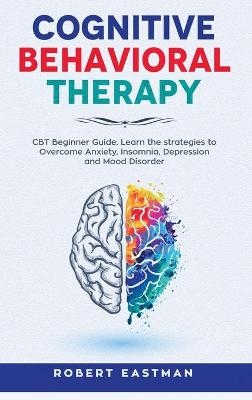 Cognitive Behavioral Therapy - Robert Eastman