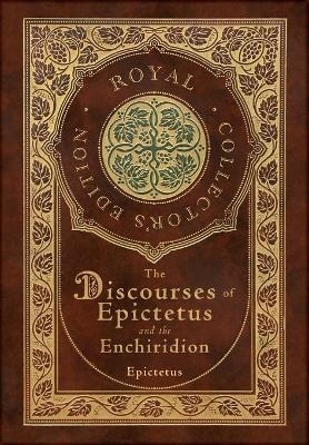 The Discourses of Epictetus and the Enchiridion (Royal Collector's Edition) (Case Laminate Hardcover with Jacket) -  Epictetus