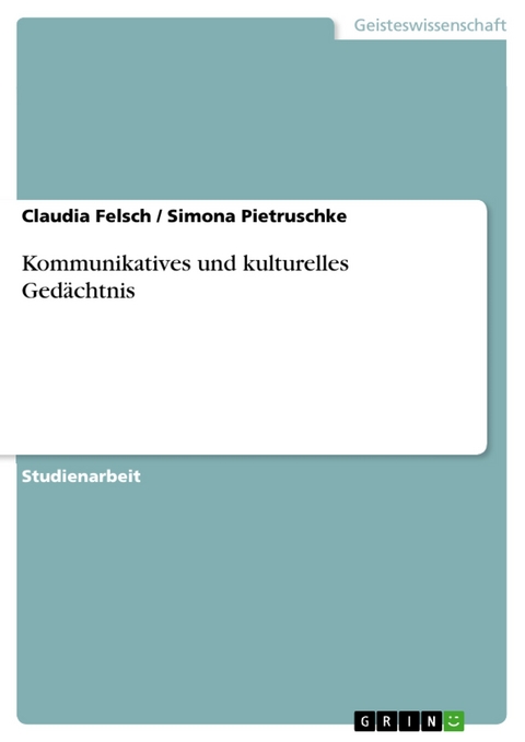 Kommunikatives und kulturelles Gedächtnis - Claudia Felsch, Simona Pietruschke