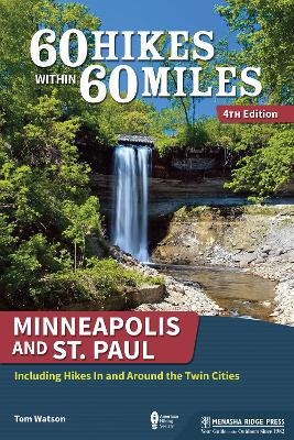 60 Hikes Within 60 Miles: Minneapolis and St. Paul - Tom Watson