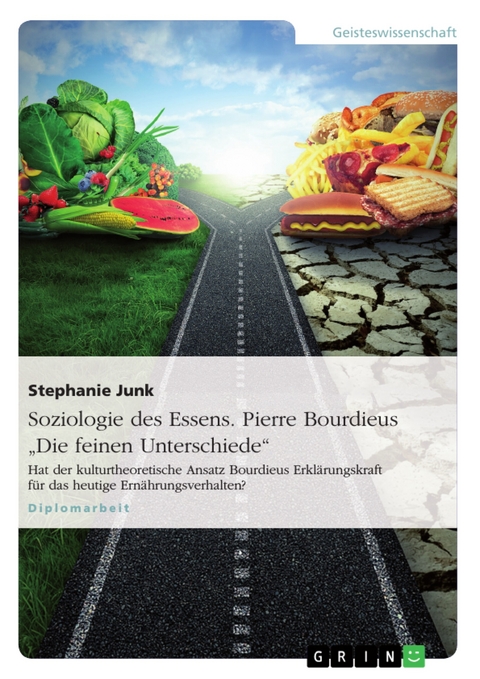 Soziologie des Essens. Pierre Bourdieus "Die feinen Unterschiede" - Stephanie Junk