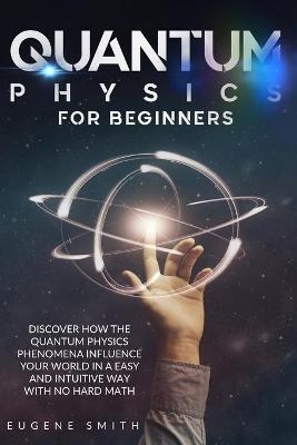 Quantum Physics for Beginners - Eugene Smith