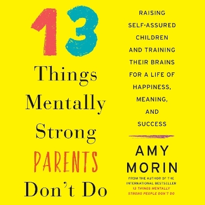 13 Things Mentally Strong Parents Don't Do - Amy Morin