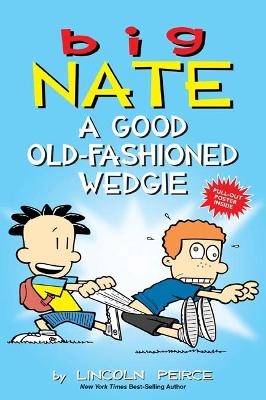 Big Nate: A Good Old-Fashioned Wedgie - Lincoln Peirce