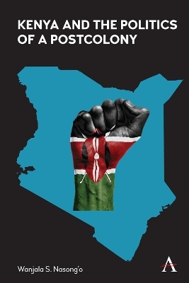 Kenya and the Politics of a Postcolony - Wanjala S. Nasong’o
