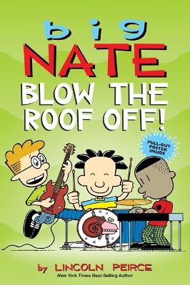 Big Nate: Blow the Roof Off! - Lincoln Peirce