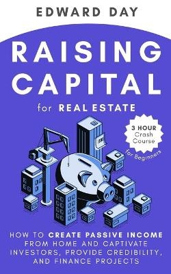 Raising Capital for Real Estate - Edward Day