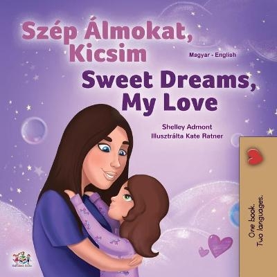 Sweet Dreams, My Love (Hungarian English Bilingual Children's Book) - Shelley Admont, KidKiddos Books