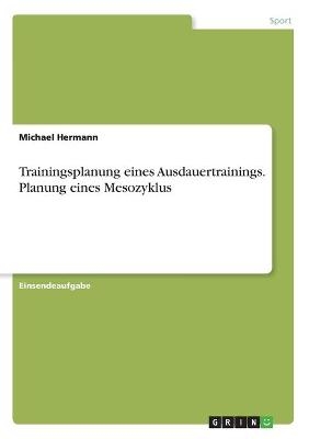 Trainingsplanung eines Ausdauertrainings. Planung eines Mesozyklus - Michael Hermann