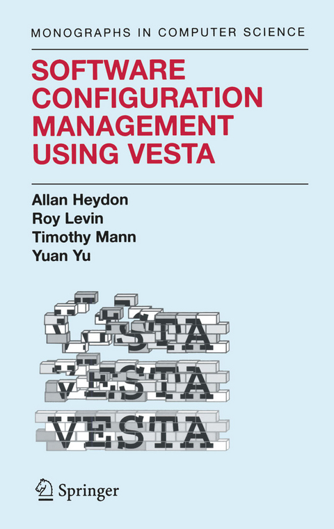 Software Configuration Management Using Vesta - Clark Allan Heydon, Roy Levin, Timothy P. Mann, Yuan Yu