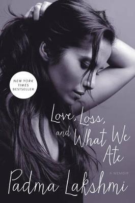 Love, Loss, and What We Ate - Padma Lakshmi