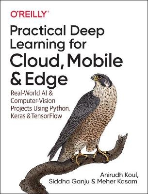 Practical Deep Learning for Cloud and Mobile - Anirudh Koul, Siddha Ganju, Meher Kasam